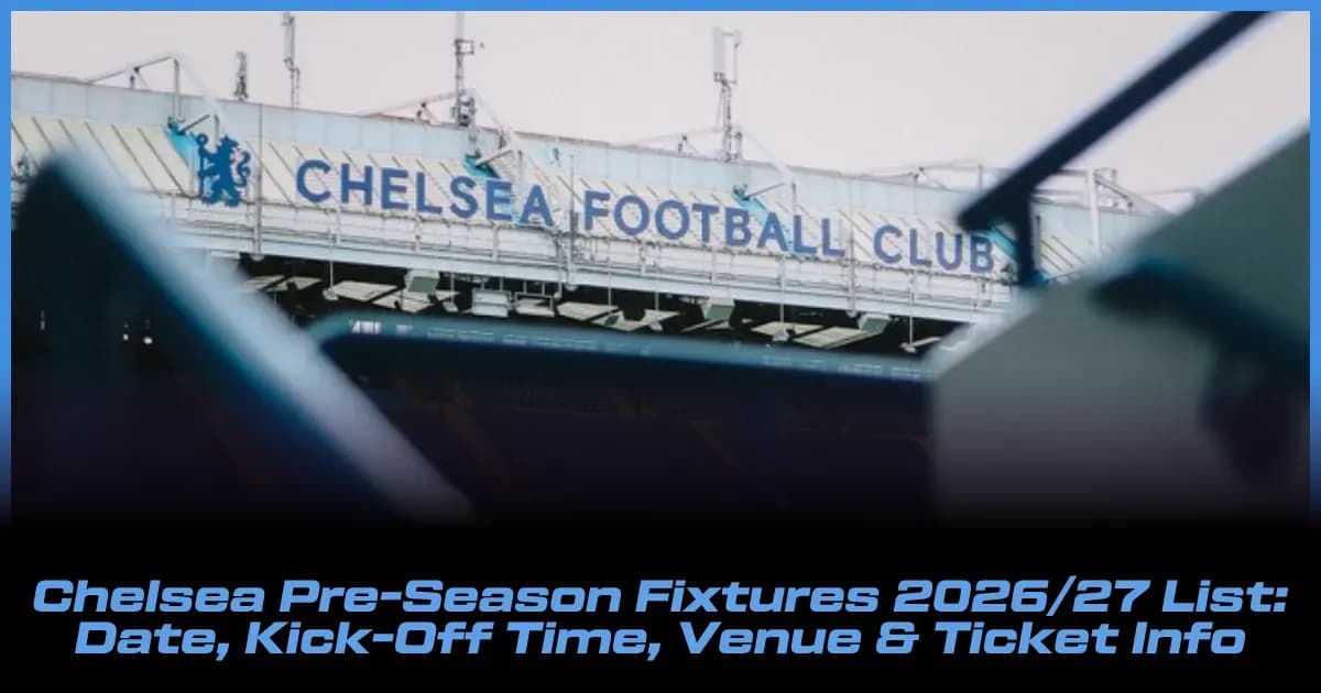 Calendario de Partidos de Pretemporada del Chelsea 2026/27: Fechas, Horarios, Sedes y Entradas Calendario de Partidos de Pretemporada del Chelsea 2026/27: Fechas, Horarios, Sedes y Entradas